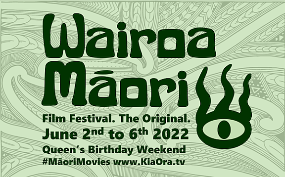 Wairoa Māori Film Festival. The Original. June 2nd to 6th 2022 Queen's Birthday Weekend #MāoriMovies www.KiaOra.tv