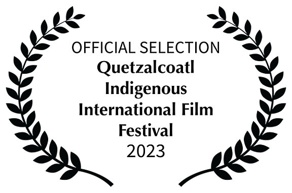 Official Selection Quetzalcoatl Indigenous International Film Festival 2023