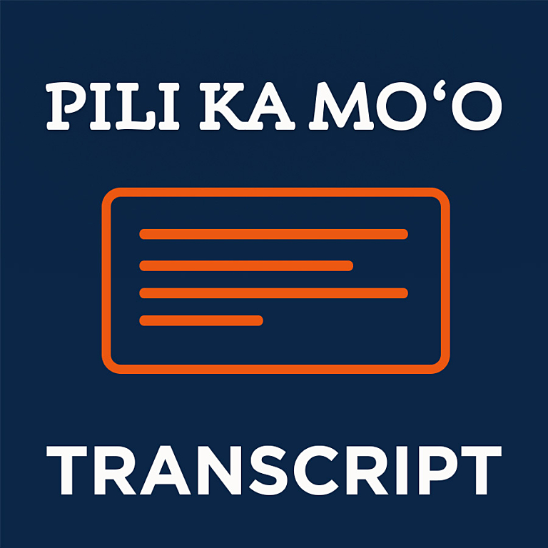 Pili Ka Moʻo Transcript